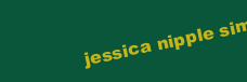 JESSICA NIPPLE SIMPSON